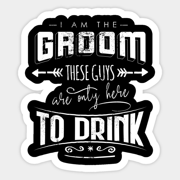 I am the groom these guys are only here to drink Bacherlor Stag Do party Sticker by emmjott